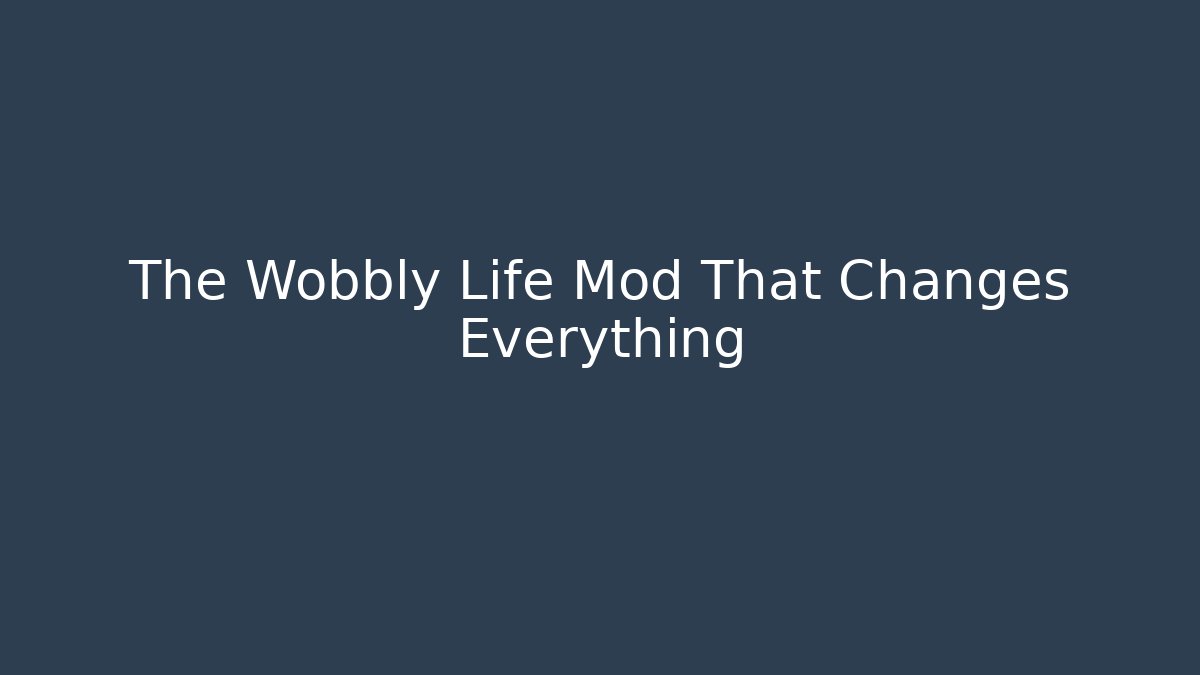 The Wobbly Life Mod That Changes Everything - Vintage E-Juice