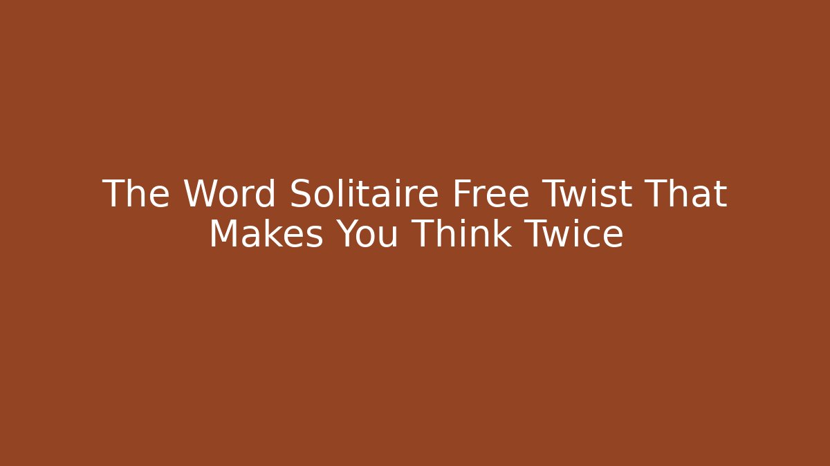 The Word Solitaire Free Twist That Makes You Think Twice