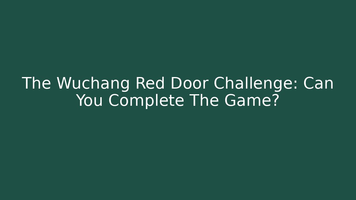 The Wuchang Red Door Challenge: Can You Complete The Game? - Vintage E-Juice