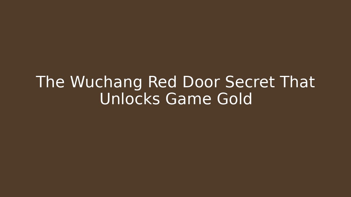 The Wuchang Red Door Secret That Unlocks Game Gold