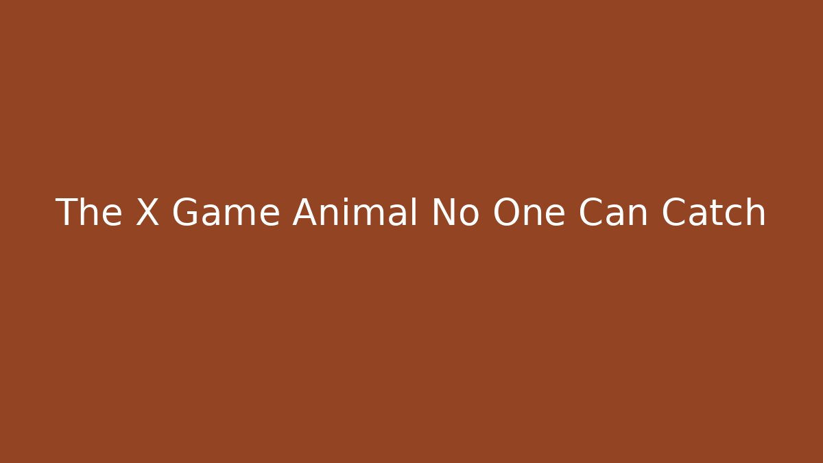The X Game Animal No One Can Catch