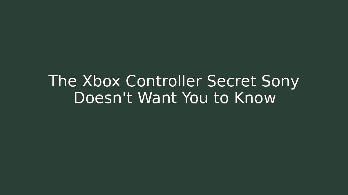 The Xbox Controller Secret Sony Doesn't Want You to Know