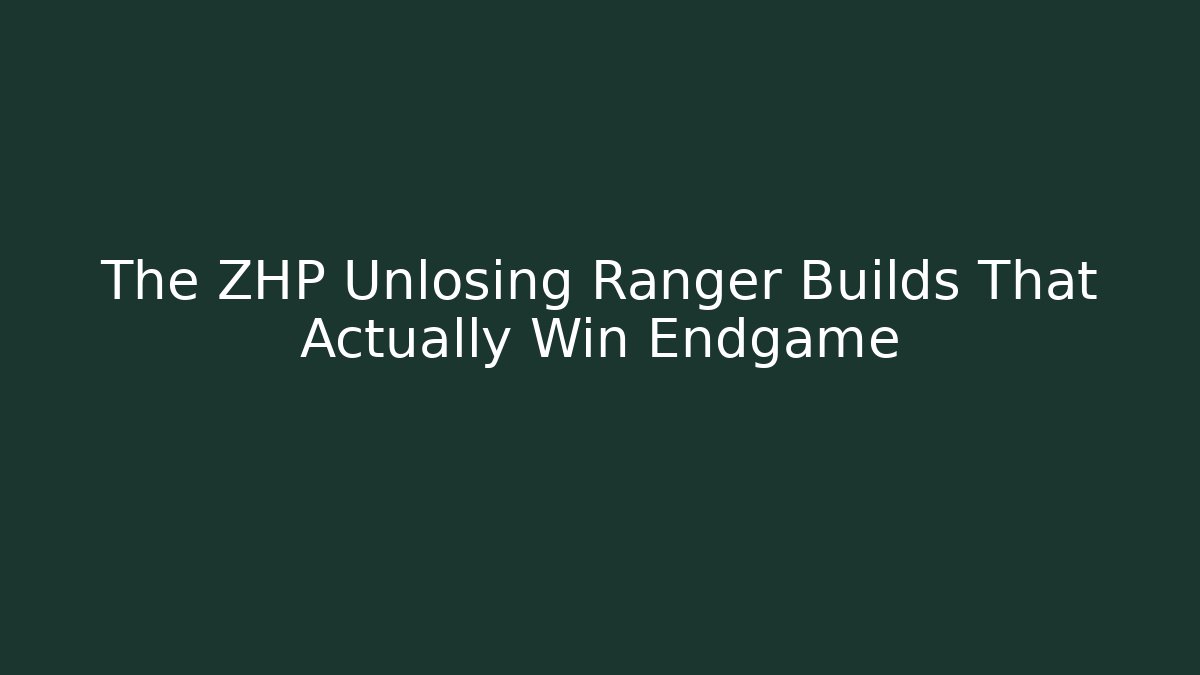 The ZHP Unlosing Ranger Builds That Actually Win Endgame