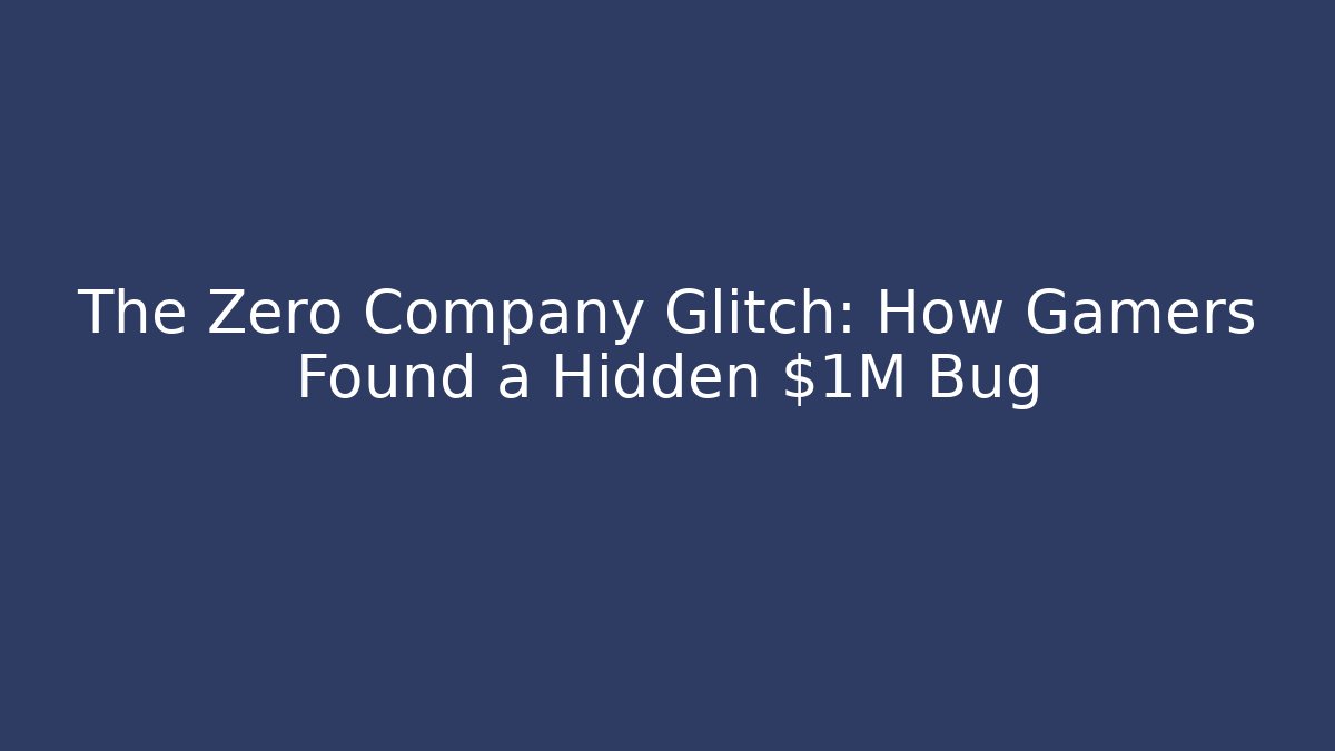 The Zero Company Glitch: How Gamers Found a Hidden $1M Bug
