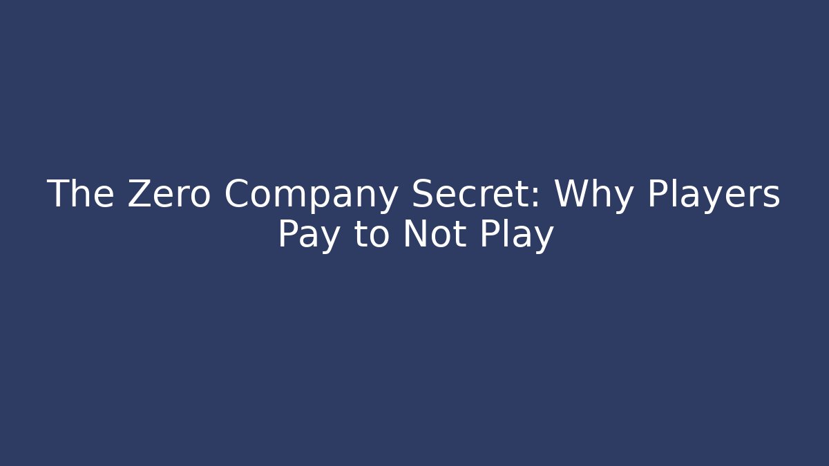 The Zero Company Secret: Why Players Pay to Not Play