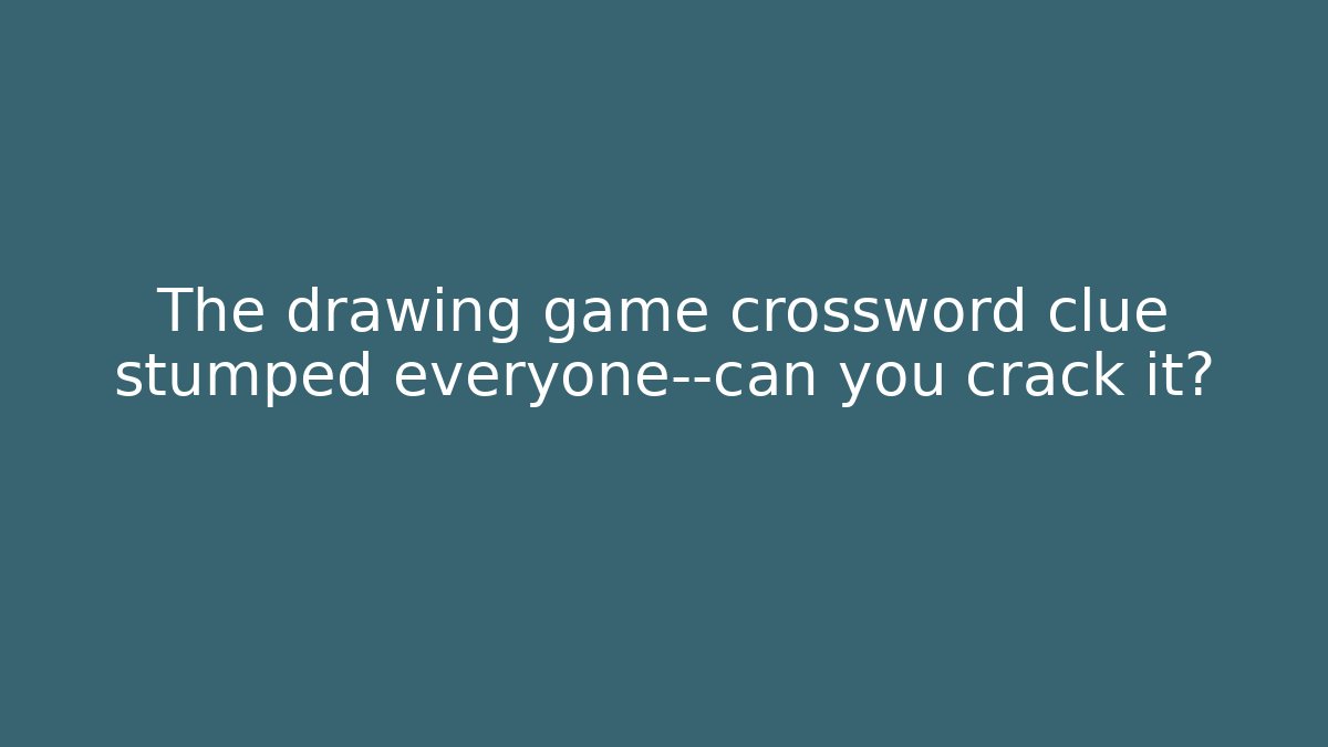 The drawing game crossword clue stumped everyone—can you crack it?