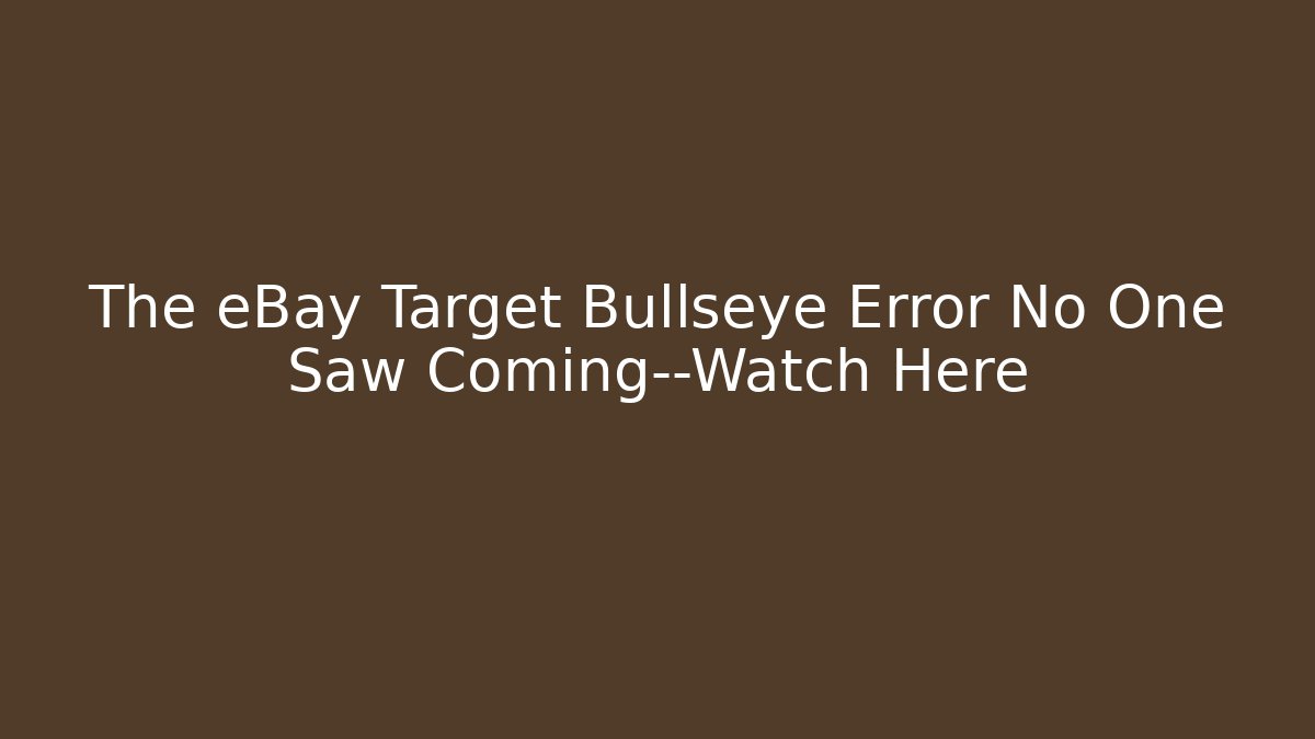 The eBay Target Bullseye Error No One Saw Coming—Watch Here