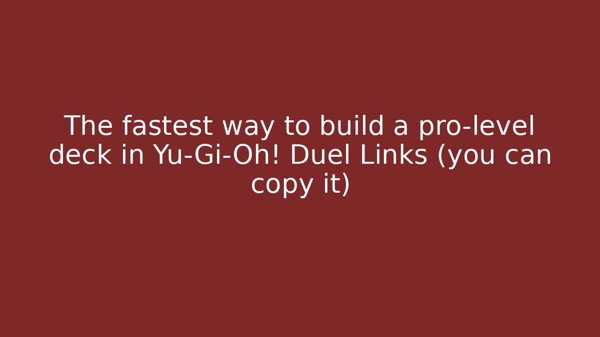 The fastest way to build a pro-level deck in Yu-Gi-Oh! Duel Links (you can copy it)