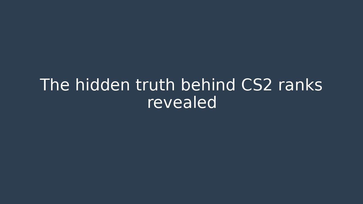 The hidden truth behind CS2 ranks revealed