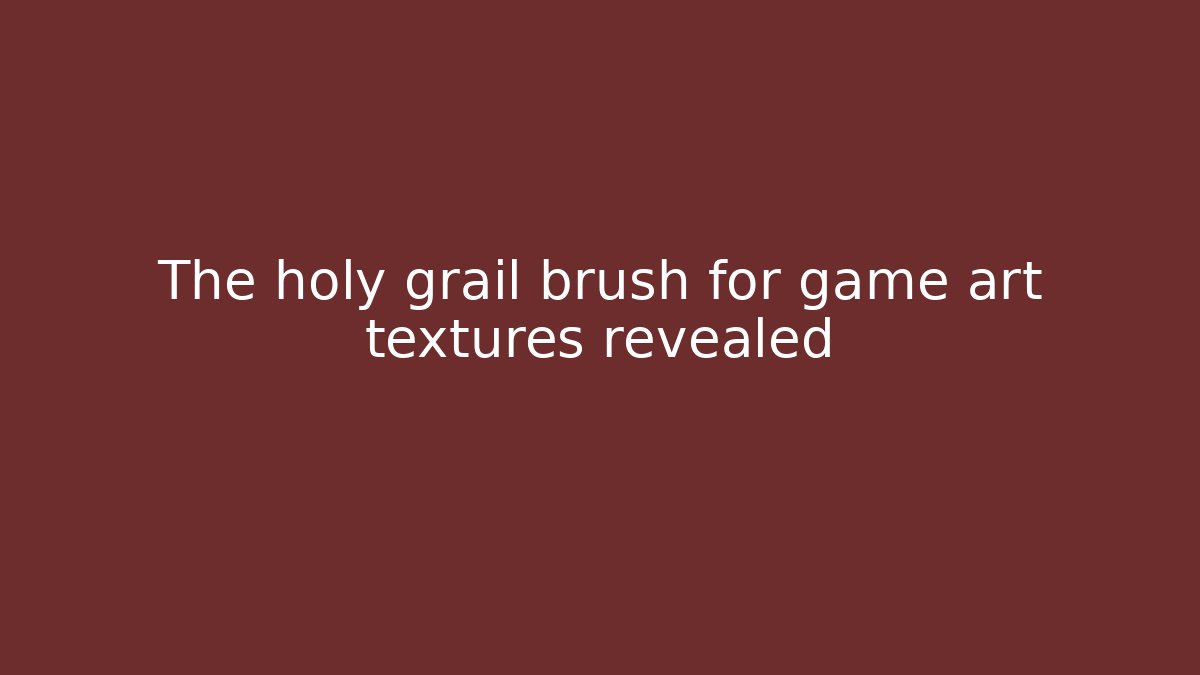 The holy grail brush for game art textures revealed