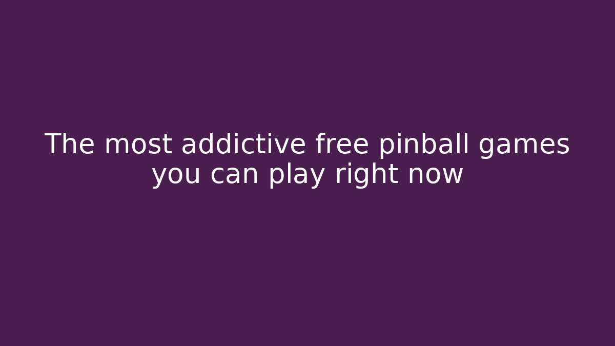 The most addictive free pinball games you can play right now