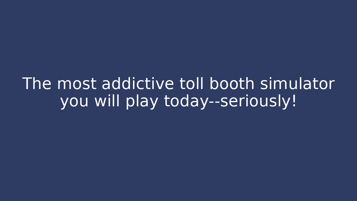 The most addictive toll booth simulator you will play today—seriously!