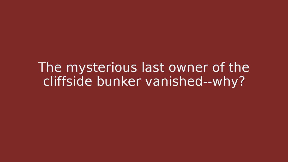 The mysterious last owner of the cliffside bunker vanished—why?