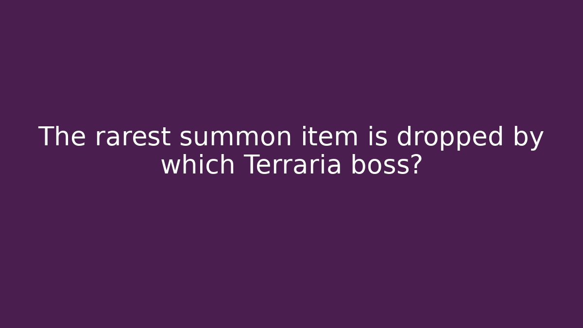 The rarest summon item is dropped by which Terraria boss?