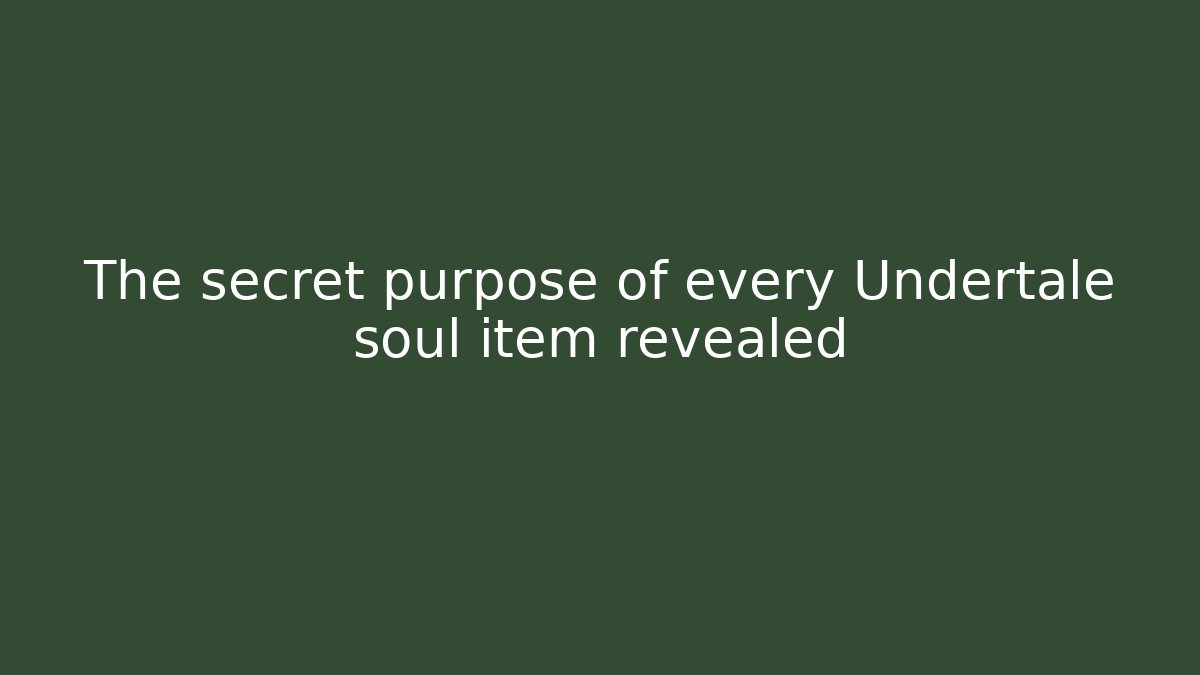 The secret purpose of every Undertale soul item revealed