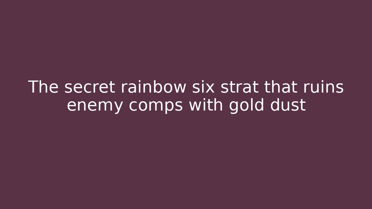 The secret rainbow six strat that ruins enemy comps with gold dust