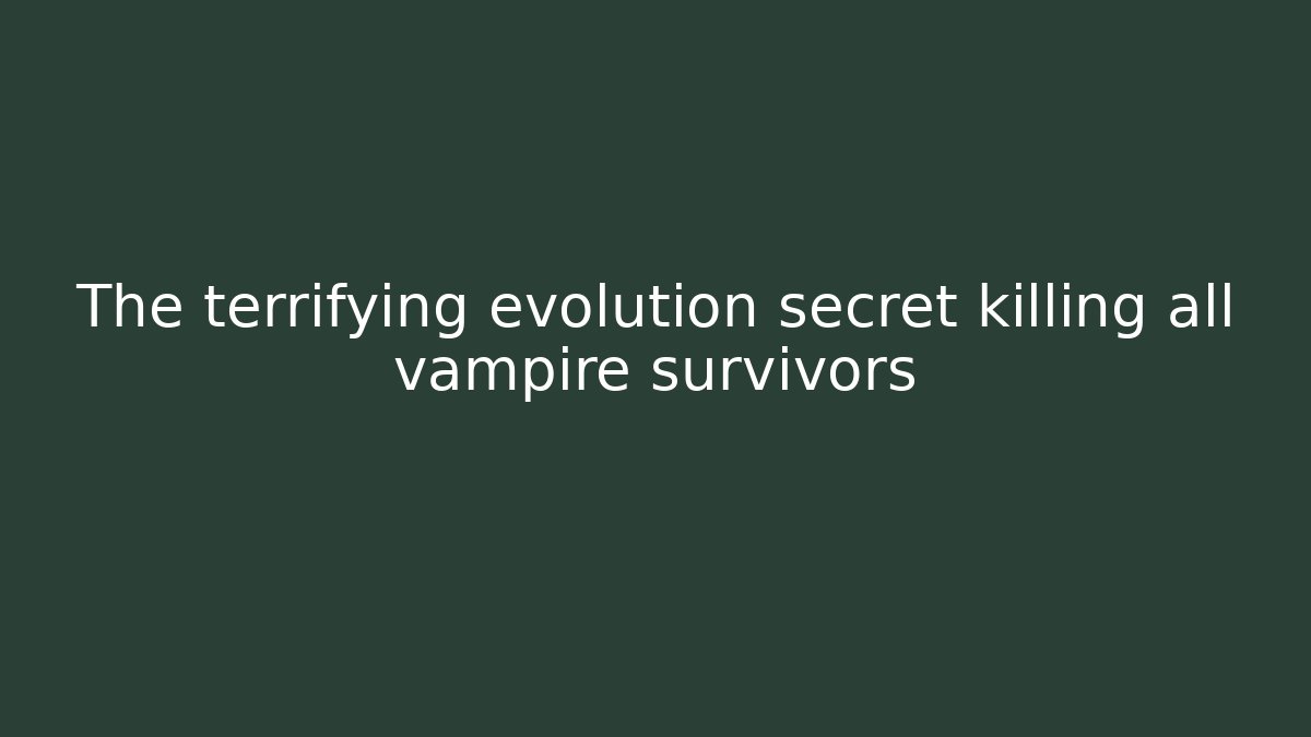 The terrifying evolution secret killing all vampire survivors