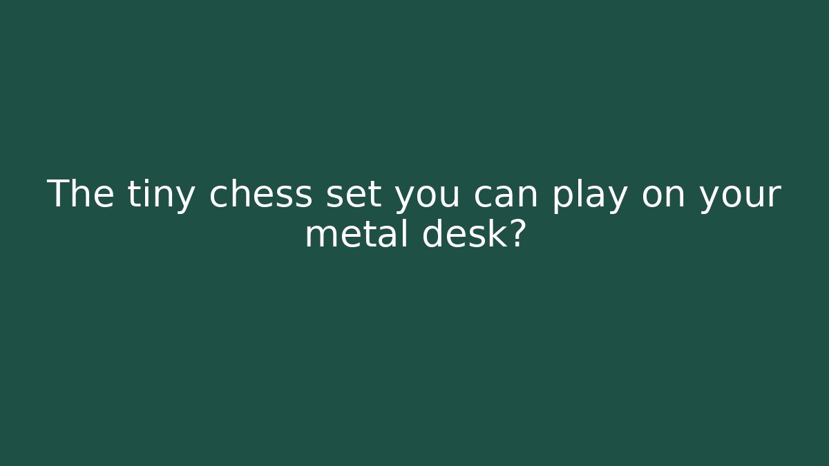 The tiny chess set you can play on your metal desk? - Vintage E-Juice