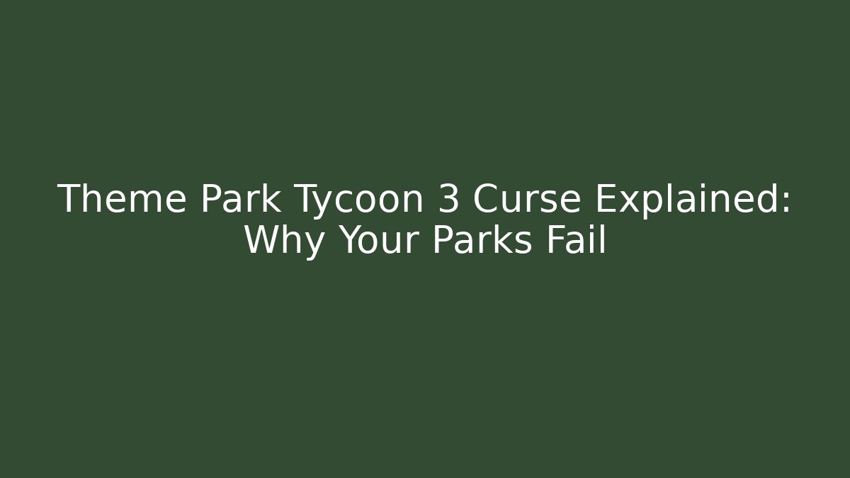 Theme Park Tycoon 3 Curse Explained: Why Your Parks Fail - Vintage E-Juice
