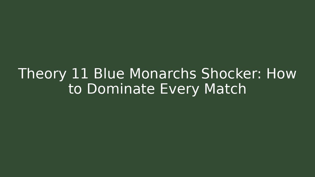 Theory 11 Blue Monarchs Shocker: How to Dominate Every Match