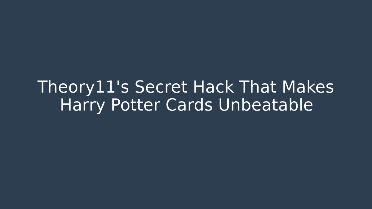 Theory11’s Secret Hack That Makes Harry Potter Cards Unbeatable