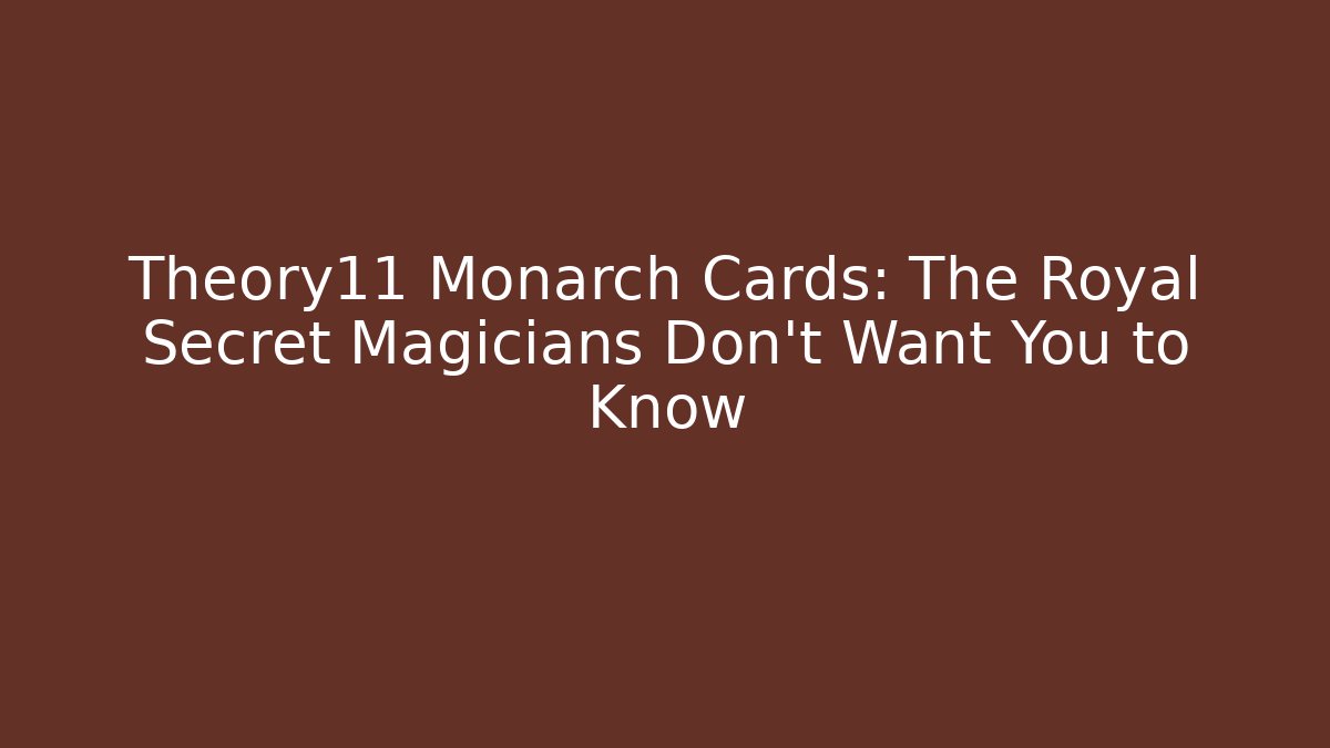 Theory11 Monarch Cards: The Royal Secret Magicians Don’t Want You to Know