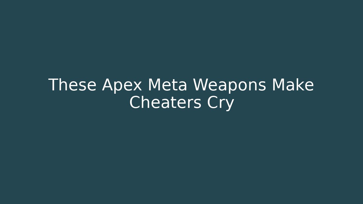 These Apex Meta Weapons Make Cheaters Cry - Vintage E-Juice
