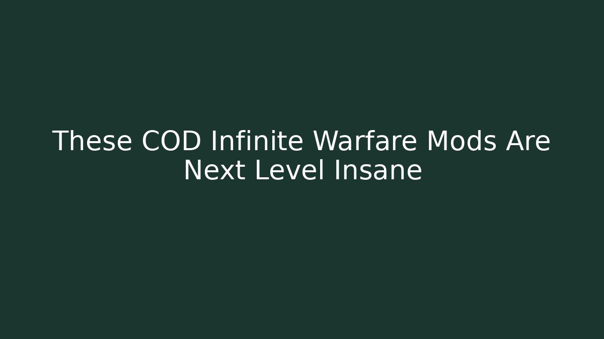 These COD Infinite Warfare Mods Are Next Level Insane