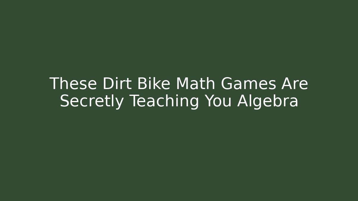 These Dirt Bike Math Games Are Secretly Teaching You Algebra