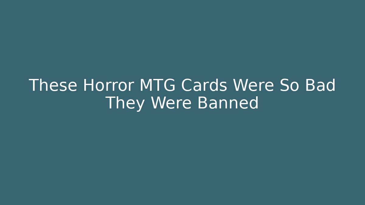 These Horror MTG Cards Were So Bad They Were Banned