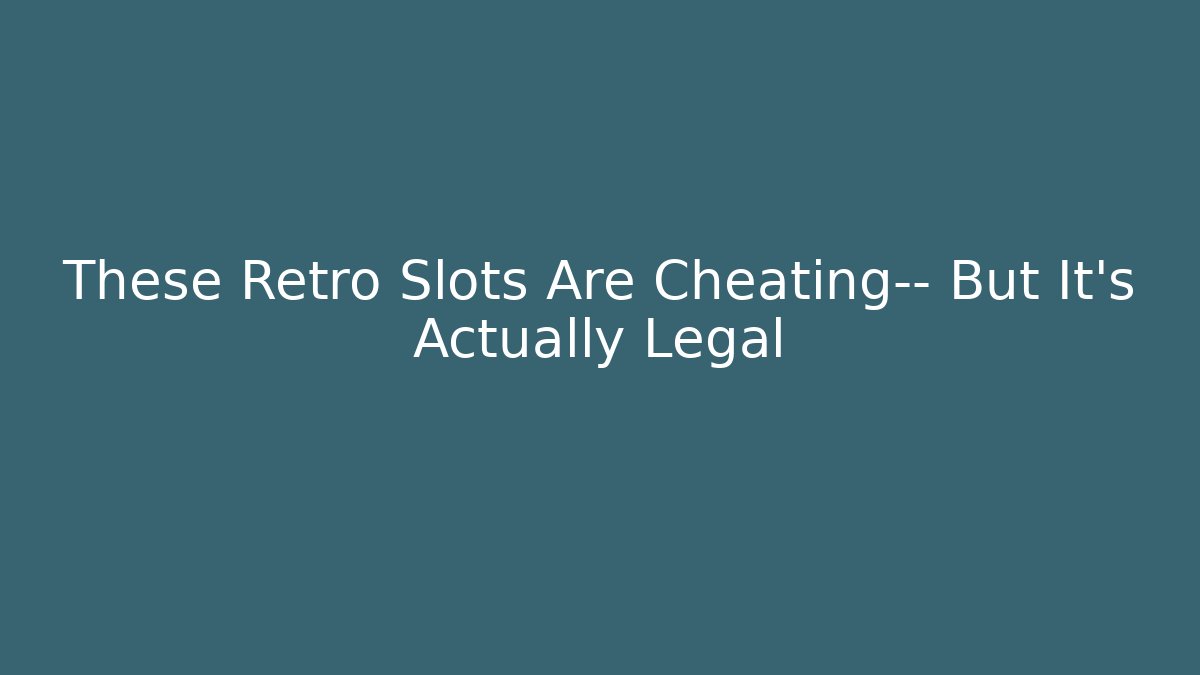 These Retro Slots Are Cheating— But It’s Actually Legal