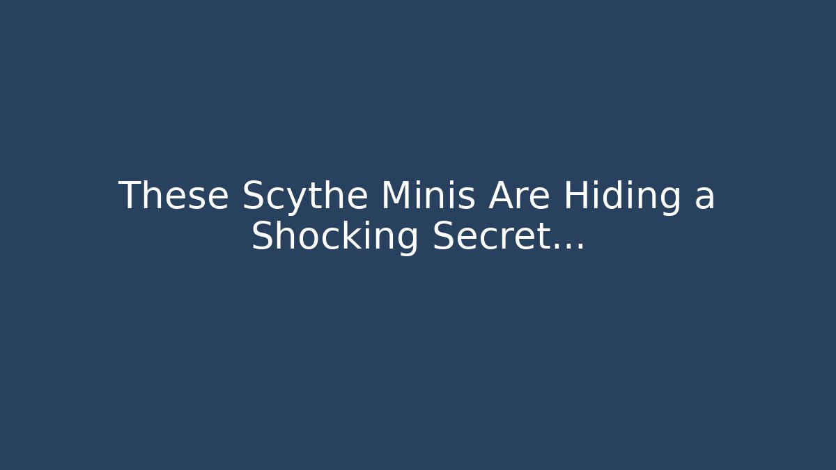 These Scythe Minis Are Hiding a Shocking Secret…