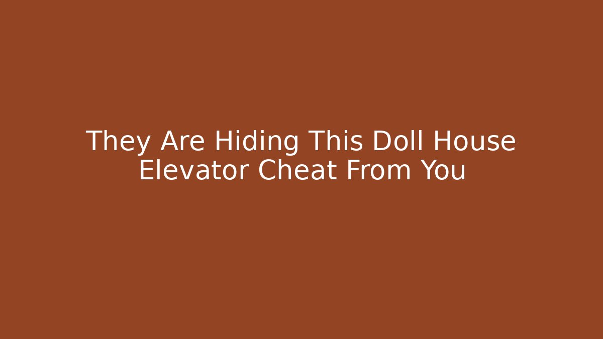 They Are Hiding This Doll House Elevator Cheat From You
