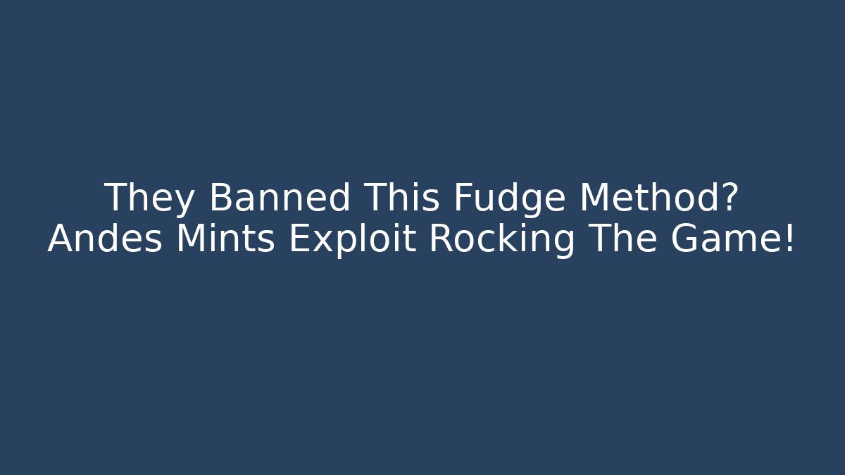 They Banned This Fudge Method? Andes Mints Exploit Rocking The Game! - Vintage E-Juice