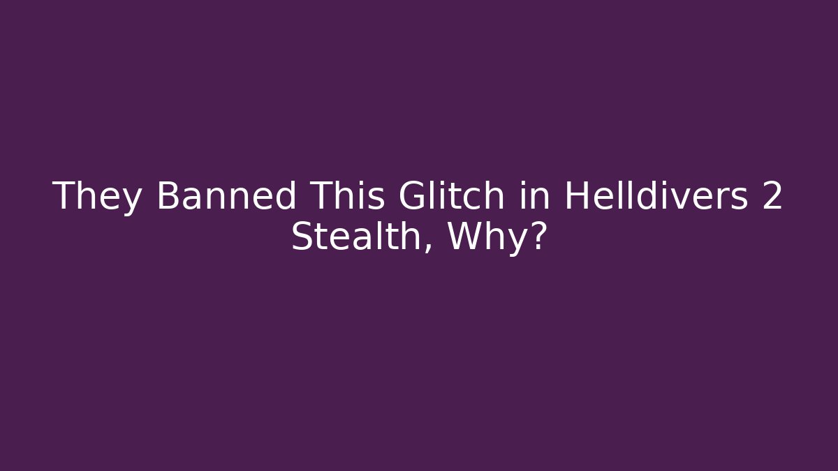 They Banned This Glitch in Helldivers 2 Stealth, Why? - Vintage E-Juice