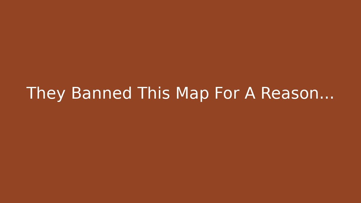 They Banned This Map For A Reason…