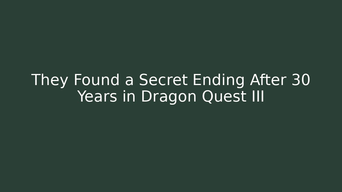 They Found a Secret Ending After 30 Years in Dragon Quest III