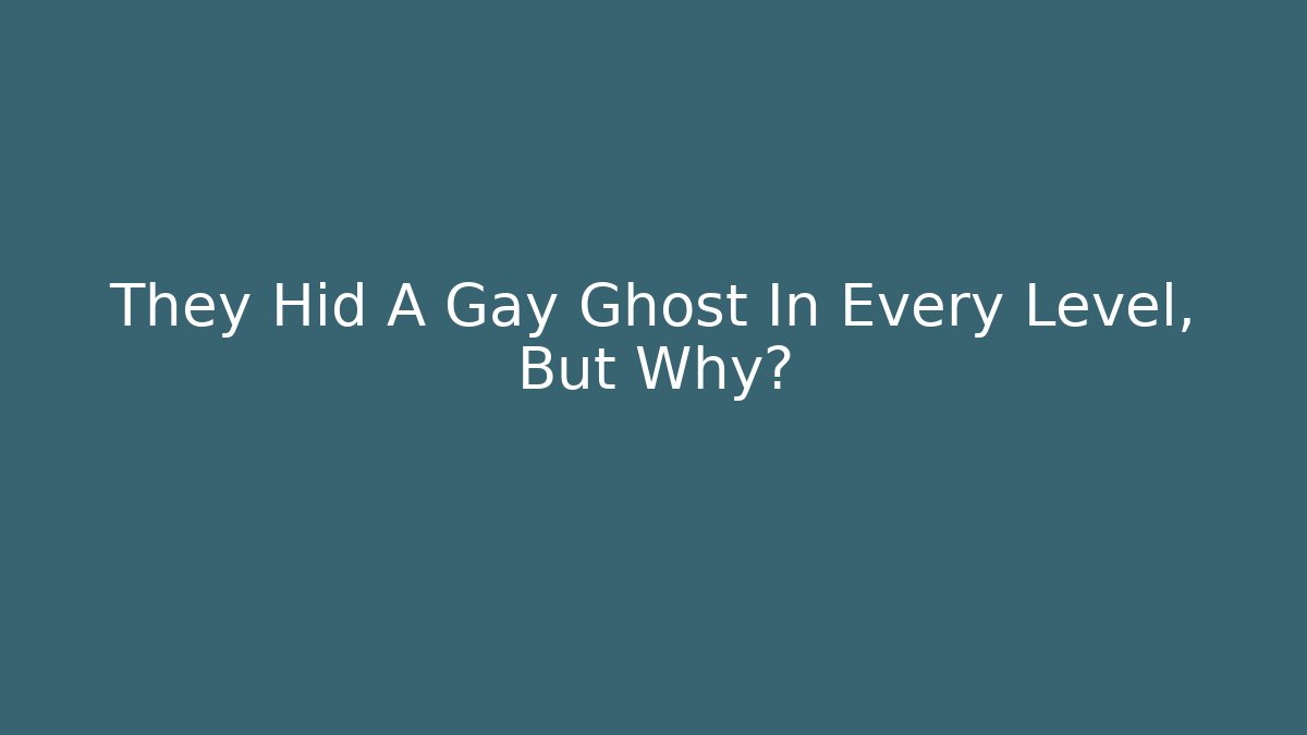 They Hid A Gay Ghost In Every Level, But Why?