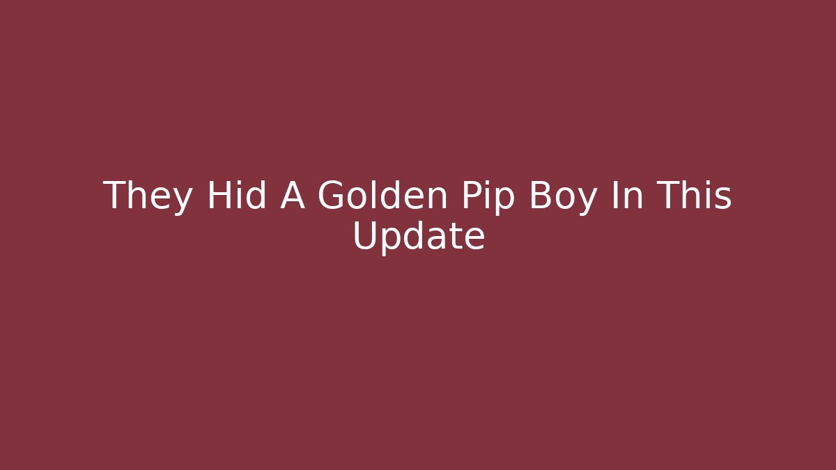 They Hid A Golden Pip Boy In This Update