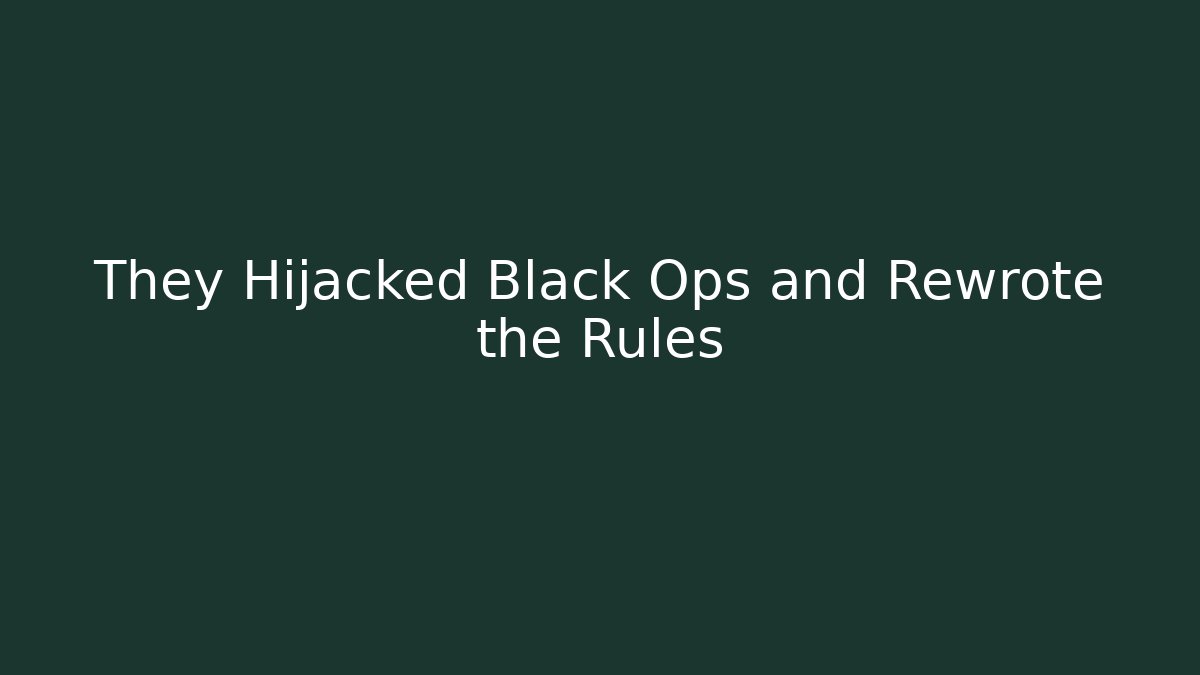 They Hijacked Black Ops and Rewrote the Rules