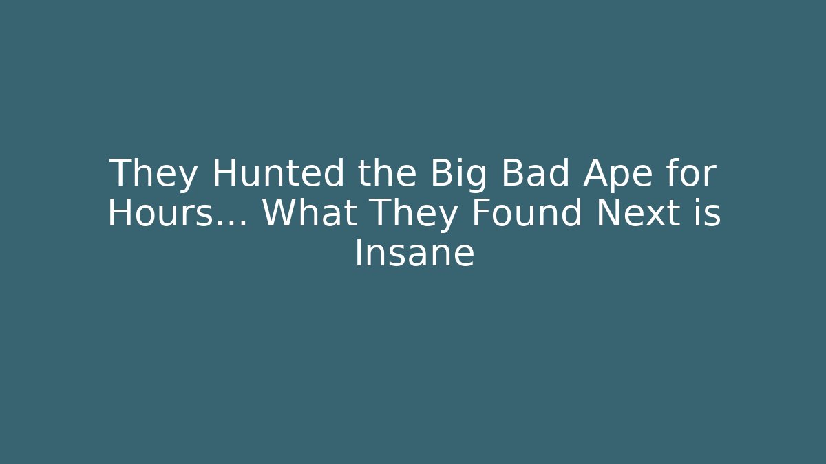 They Hunted the Big Bad Ape for Hours… What They Found Next is Insane
