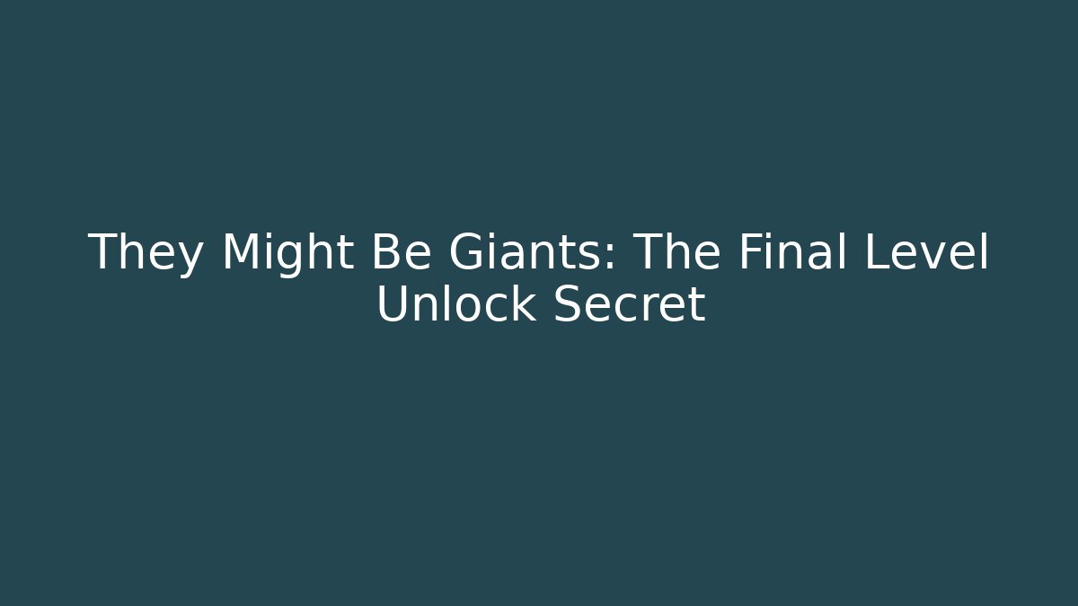 They Might Be Giants: The Final Level Unlock Secret