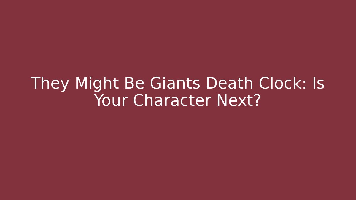 They Might Be Giants Death Clock: Is Your Character Next?