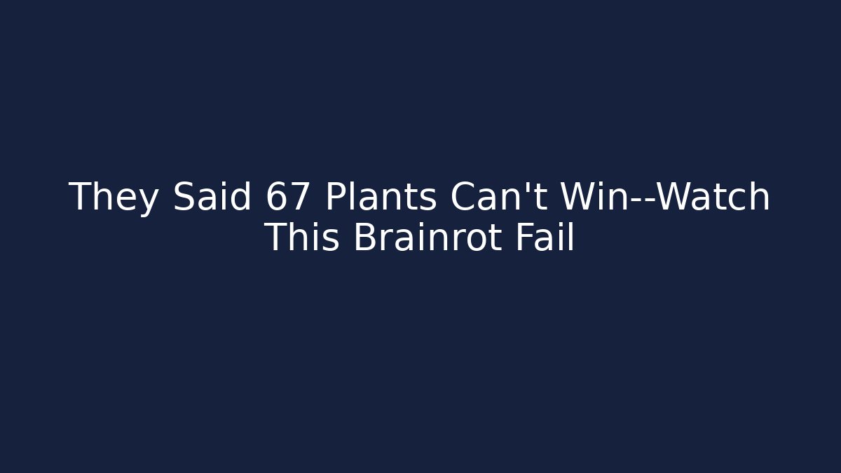 They Said 67 Plants Can't Win—Watch This Brainrot Fail - Vintage E-Juice