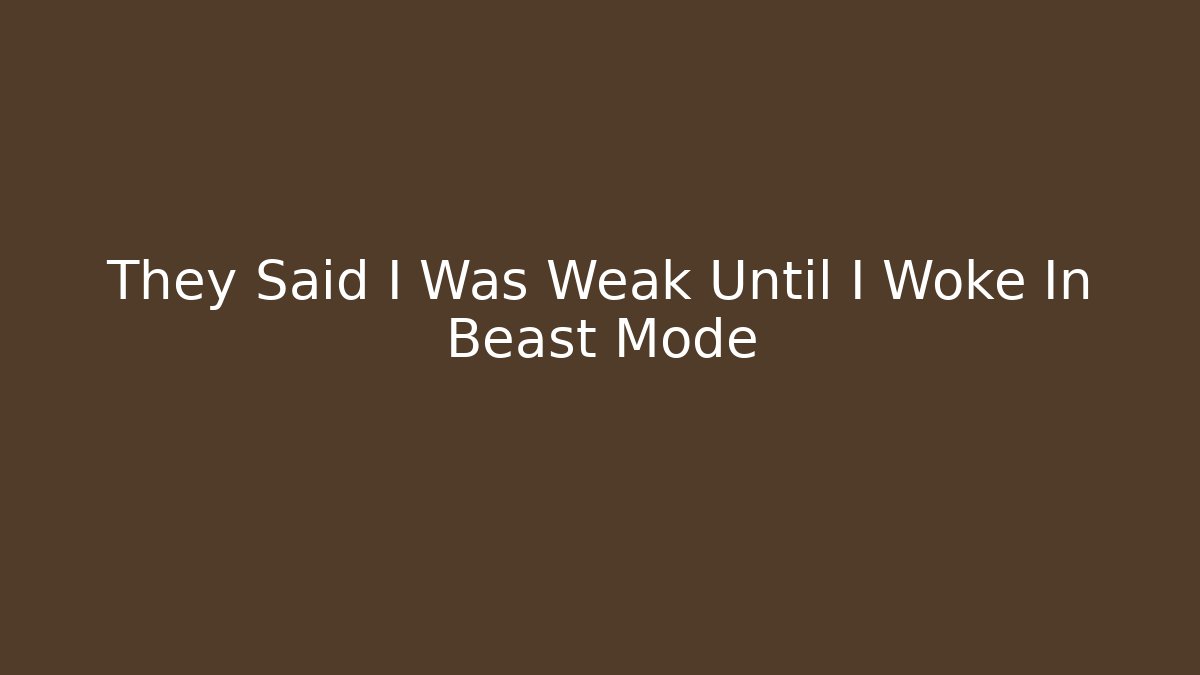 They Said I Was Weak Until I Woke In Beast Mode - Vintage E-Juice