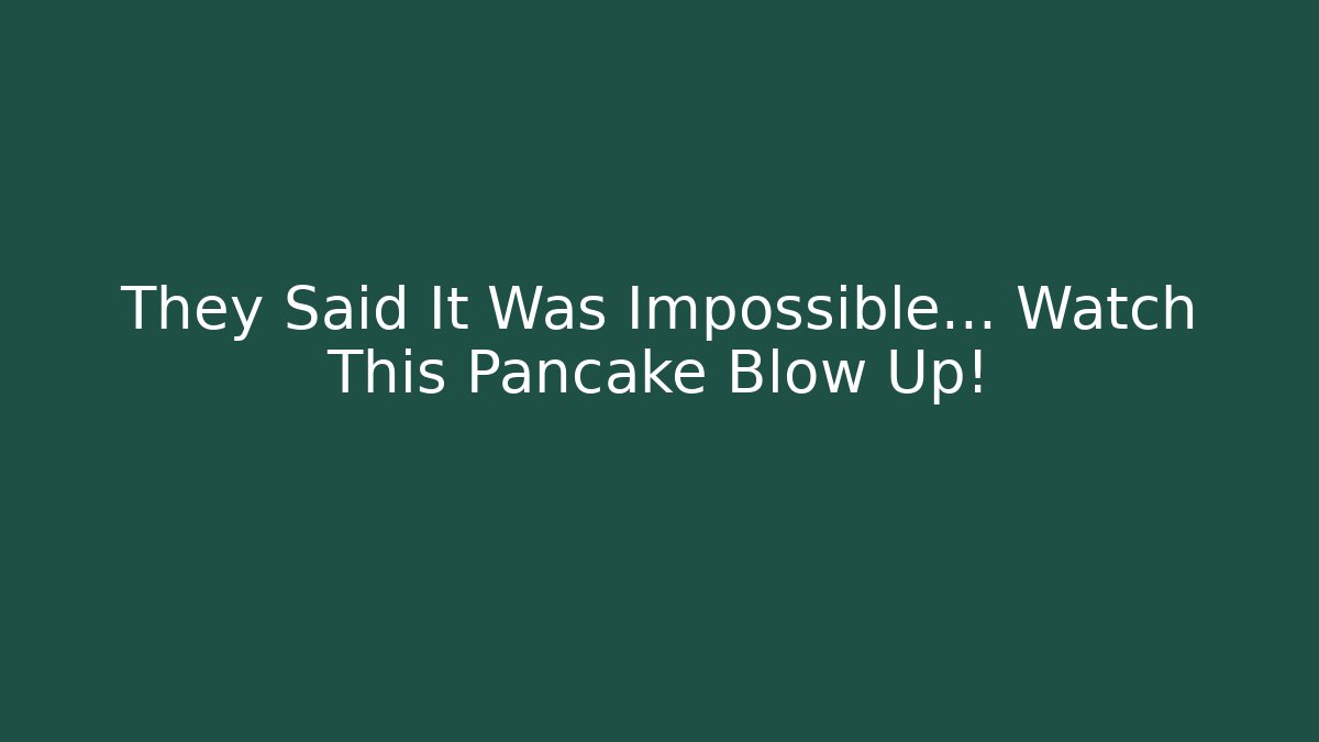 They Said It Was Impossible… Watch This Pancake Blow Up!