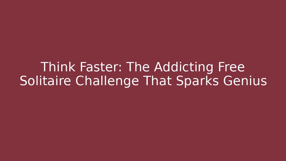 Think Faster: The Addicting Free Solitaire Challenge That Sparks Genius