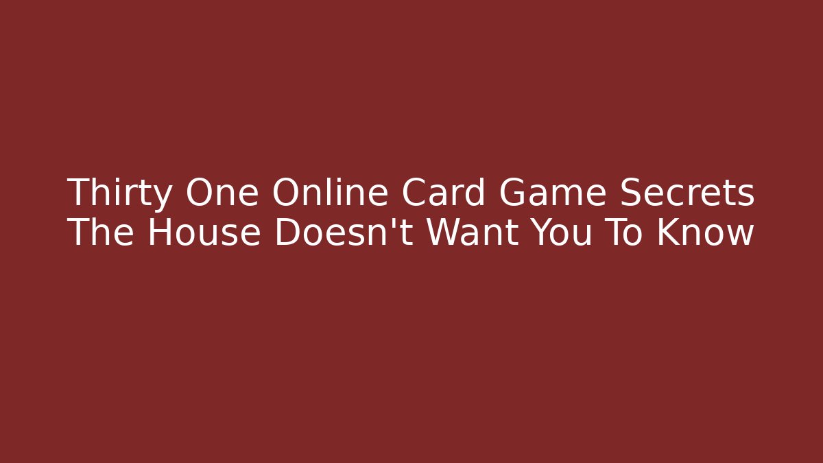 Thirty One Online Card Game Secrets The House Doesn't Want You To Know