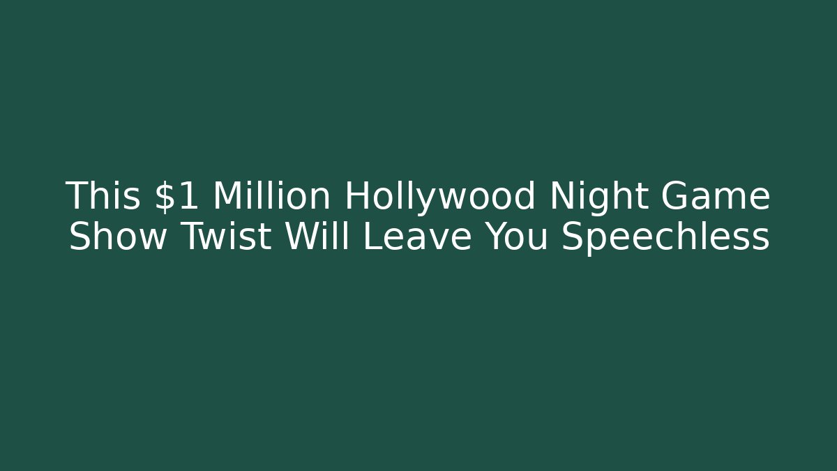 This $1 Million Hollywood Night Game Show Twist Will Leave You Speechless
