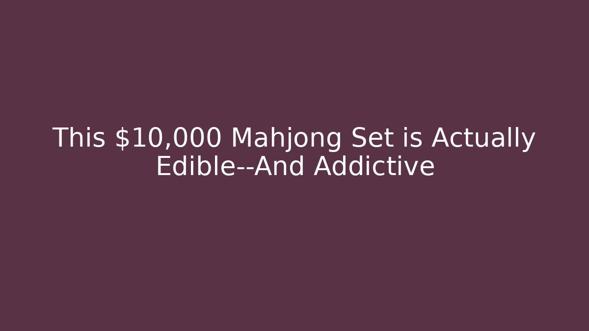 This $10,000 Mahjong Set is Actually Edible—And Addictive